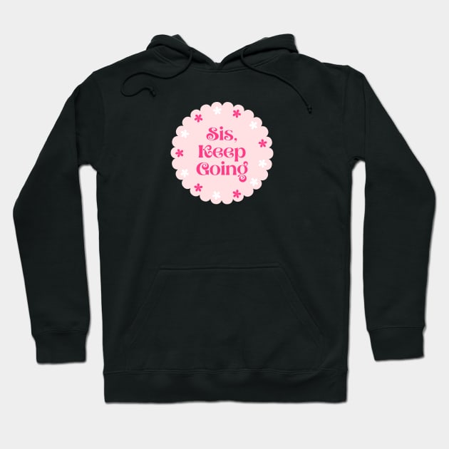 Sis keep Going Hoodie by Feminist Vibes